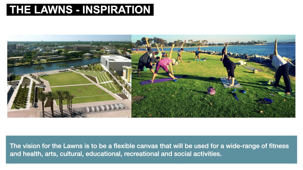 The vision for the Lawns is to be a flexible canvas that will be used for a wide-range of fitness and health, arts, cultural, educational, recreational and social activities.