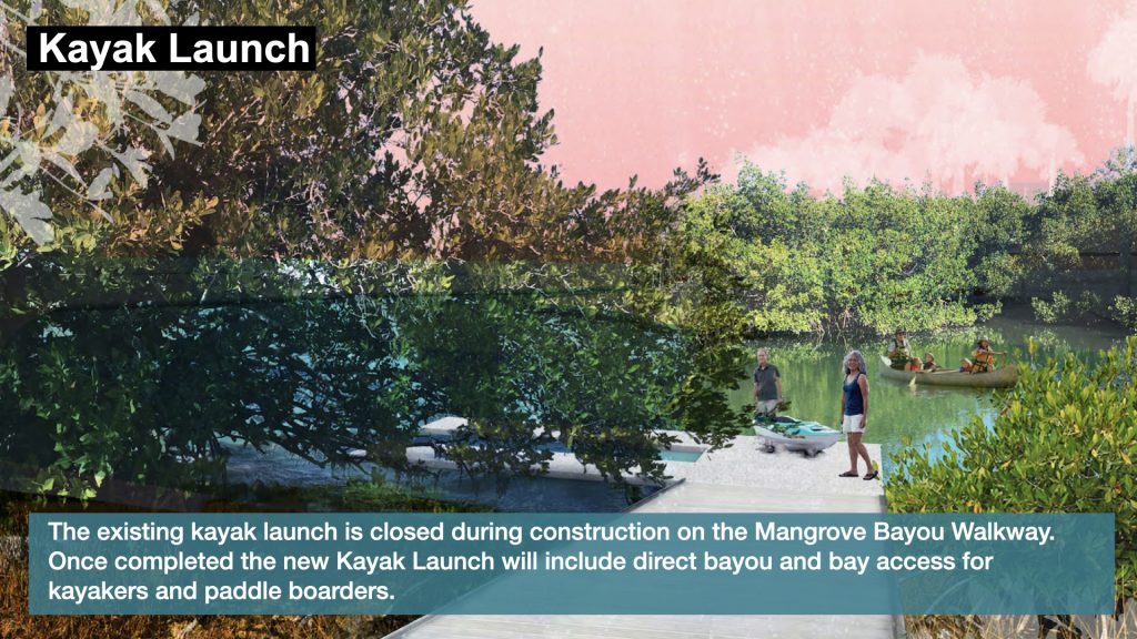 Kayak Launch:  The existing kayak launch is closed during construction on the Mangrove Bayou Walkway. Once completed the new Kayak Launch will include direct bayou and bay access for kayakers and paddle boarders.